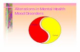 Alterations in Mental Health Mood Disordersfaculty.mc3.edu/bshaeffe/mood.pdf · Alterations in Mental Health Mood Disorders Highs Lows. ... – Is there a plan? ... • Support self-care