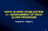 ROCK SLOPES STABLIZATION A MANAGEMENT OF ROCK SLOPE … PDF/Lesson 8A rev Sept 3 2005.pdf · Identify Causes of Rock Falls; Describe Rock Slope Inventory Systems; ... Hazard rating