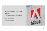 ActionScript 3.0 and AVM2: Performance Tuninglabs.jasonsturges.com/.../as3-performance/AS3TuningInsideAVM2JIT.pdf · ActionScript 3.0 and AVM2: Performance Tuning Gary Grossman Adobe