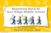 Beginning Band At Burr Ridge Middle School - · PDF fileBeginning Band At Burr Ridge Middle ... the band book and reeds). Depending on the instrument that would be between $12-$30.