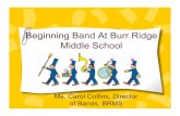 Beginning Band At Burr Ridge Middle · PDF fileBeginning Band At Burr Ridge Middle School Ms. Carol Collins, ... Our goal in Beginning Band is to learn the ... one time fee for the