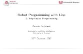 Robot Programming with Lisp - 2. Imperative Programmingai.uni-bremen.de/_media/teaching/2_imperative.pdf · Robot Programming with Lisp 2. Artificial ... (UCBerkeley),NIL(MIT,Yale),AutoLISP