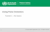 Using Pulse Oximeters: The Basics - · PDF fileUsing Pulse Oximeters 1 © World Health Organization, 2011. All rights reserved. © WHO, 2011. The Pulse Oximeter ... gets lower in pitch