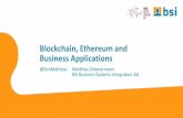 Blockchain, Ethereum and Business Applications · PDF fileBlockchain, Ethereum and Business Applications @ZimMatthias Matthias Zimmermann BSI Business Systems Integration AG