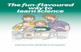 The fun-flavoured way to learn science - Ciência · PDF fileThe fun-flavoured way to learn science ... The role of the family in the children’s science ... Talking about science