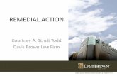 REMEDIAL ACTION - Davis Brown Law Firm Action Presentation.pdf©2013 DAVIS BROWN KOEHN SHORS & ROBERTS P.C. REMEDIAL ACTION. Courtney A. Strutt Todd . Davis Brown Law Firm