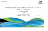 WebSphere Application Server for z/OS - Batch Update · PDF fileWebSphere Application Server for z/OS - Batch Update - John Hutchinson IBM March, 2012 - Atlanta SHARE Session 10562