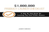 product launch checklist - Home - Andy Drish · PDF file... New Online Business 1 $1,000,000 product launch checklist ... writing your first sales ... Any New Online Business 4 Here
