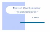 Basics of Cloud Computing* - Georgia Institute of Technologyblough.ece.gatech.edu/6102/cloud_basics.pdf · Basics of Cloud Computing* *some material excerpted from slides of Roy Campbell,