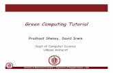 Green Computing Tutorial - CITIciti.umass.edu/ghpc/GHPCC-green-computing-v3.pdf · What is Green Computing? Greening of computing Sustainable IT How to design energy-efficient hardware,