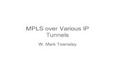 MPLS over Various IP Tunnels - Meet us in Atlanta, GA for ... · PDF fileGeneric MPLS over IP Manual, Point to Point Tunnel • Typically a GRE tunnel, but may use other encapsulation
