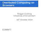 Distributed Computing on Browsers - OS3 · PDF fileDistributed Computing on Browsers Reggie Cushing ... //echo.websocket.org/”); ... WebRTC. WebRTC. Applicability to Science