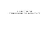 A Study of the Book of Romans - Ministries · PDF fileA STUDY OF THE BOOK OF ROMANS . 2 ... Paul is writing to the church in Rome as one who had been given a message that should ...