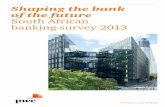 Shaping the bank of the future South African banking ... · PDF fileof the future. South African banking survey 2013. ... rethink strategies and reinvent the ... that will support