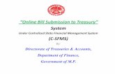 “Online Bill Submission to Treasury” System · PDF file“Online Bill Submission to Treasury” System Under Centralized State Financial Management System (C -SFMS) By: Directorate