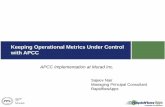 Keeping Operational Metrics Under Control with APCCnorcaloaug.com/seminar_archive/2014_training_day_pres/4_6_Nair.pdf · Keeping Operational Metrics Under Control with APCC APCC Implementation
