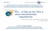 ITU - el Ojo en las TICs y otras herramientas regulatorias · PDF fileRegulación del siglo 21 3. La transición del espectro: el dividendo digital 4. La regulación de disputas en