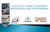 Mission: 3 NGOS for STREET CHILDREN: PREVENTION · PDF file3 NGOS for STREET CHILDREN: PREVENTION AND WITHDRAWAL Mission: •Provide free educational access to marginalized community