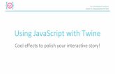 Using JavaScript with Twine - Code Liberationcodeliberation.org/.../2014_Web_Storytelling/1b_Twine_JavaScript.pdf · Lecture 1b: Using JavaScript with Twine The Code Liberation Foundation