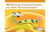 Making Claymation in the Classroom - · PDF filemotion video, but with the advent of affordable computers, digital cameras, and easy-to-use software like Frames ... Look around, you