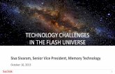 TECHNOLOGY CHALLENGES IN THE FLASH · PDF fileTECHNOLOGY CHALLENGES IN THE FLASH UNIVERSE Siva Sivaram, Senior Vice President, Memory Technology October 10, 2013 . 2 ... 32Gb Test