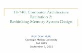 18-740: Computer Architecture Recitation 2: Rethinking Memory …ece740/f15/lib/exe/fetch.php?media=onur-740-fall... · 18-740: Computer Architecture Recitation 2: Rethinking Memory