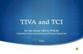 TIVA and TCI, Dr Jim Hoyle, FRCA - · PDF fileTIVA and TCI Dr Jim Hoyle FRCA FFICM Consultant in Neuroanaesthesia and Neuro Critical Care 1A02 . ... SFaster induction; faster changes