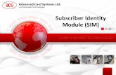 Subscriber Identity Module (SIM) - ACSdownloads.acs.com.hk/.../490-07-subscriber-identity-module-sim.pdf · Subscriber Identity Module (SIM) ... Used in ME to invalidate IMSI & ADN