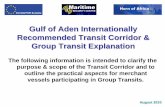 Transit Corridor & Group Transit  · PDF fileGulf of Aden Internationally Recommended Transit Corridor & Group Transit Explanation The following information is intended to
