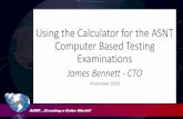 Using the Calculator for the ASNT Computer Based Testing ... · PDF fileUsing the Calculator for the ASNT Computer Based Testing Examinations November 2016 James Bennett - CTO