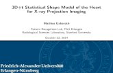 3D+t Statistical Shape Model of the Heart for X-ray · PDF file3D+t Statistical Shape Model of the Heart for X-ray Projection Imaging Mathias Unberath Pattern Recognition Lab, FAU