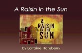 A Raisin in the Sun - Highline Public · PDF fileA Raisin in the Sun • a play written by Lorraine Hansberry • it debuted on Broadway in 1959 ... • Beneatha Younger (“Bennie”)