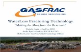WaterLess Fracturing Technology - · PDF fileWaterLess Fracturing Technology ... LPG fracturing delivers a lower cost per useful ... LPG will mix with the gas and oil to improve recovery