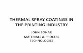 THERMAL SPRAY COATINGS IN THE PRINTING · PDF fileTHERMAL SPRAY COATINGS IN THE PRINTING INDUSTRY JOHN BONAR ... forming droplets that are propelled by ... Arc Spray (6% porosity)