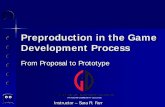Preproduction in the Game Development · PDF filePreproduction At this point, you already have an approved game proposal outlining your game. Preproduction is gearing up time to eventually