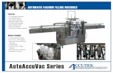 AUTOMATIC VACUUM FILLING MACHINES Accuvac... · AUTOMATIC VACUUM FILLING MACHINE ... 10’ conveyor, touch screen controls, and easy to clean manifold. Auto AccuVac fillers are available