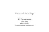 History of Neurology - KUMC Skinner.pdf · B. F. SKINNER PHD (1904-1990) • Skinner Box-operant behavior chamber • He put his daughter in Skinner Box • The Behavior of Organisms