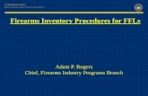 Firearms Inventory Procedures for FFLs -  · PDF fileFirearms Inventory Procedures for FFLs Adam P. Rogers Chief, Firearms Industry Programs Branch