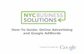 How-To Guide: Online Advertising and Google  · PDF fileGoogle Online Advertising Mission: Organize the world’s information and make it universally accessible and useful