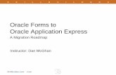 Oracle Forms to Oracle Application Express - · PDF fileOracle Forms Today Mature and Robust • Introduced mid 80’s • Many major releases • A lot of “Out of the box” functionality
