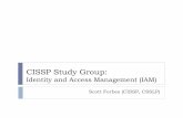 CISSP Study Group - Greater Minneapolis · PDF fileCISSP Study Group: Identity and Access Management (IAM) Scott Forbes (CISSP, CSSLP) CISSP Domain #5 Identity and Access Management