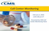 Call Center Monitoring - Centers for Medicare and Medicaid ... · PDF fileCENTERS FOR MEDICARE & MEDICAID SERVICES Call Center Monitoring February 3, 2016 1:00-3:00 pm ET. Presented