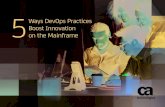 5on the Mainframe - CA Technologies · PDF file5 WAYS DEVOPS PRACTICES BOOST INNOVATION ON THE MAINFRAME. ... 3x of CA Gen, CA Endevor® or CA ALC users surveyed ...