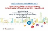 Supporting Telecommunications Infrastructure Development in · PDF fileSupporting Telecommunications Infrastructure Development in Hong Kong Sanda Cheuk Assistant Director (Regulatory)