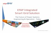 ETAP Integrated Smart Grid Solution -  · PDF fileETAP Integrated Smart Grid Solution The Future of Power Systems ... • ETAP offers both strategies as part of the DMS