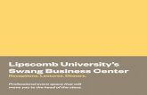 Lipscomb University’s Swang Business Center · PDF fileIt’s never business as usual with Lipscomb’s Swang Business Center. Plan your next event here and take advantage of the