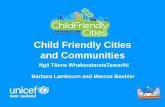 Child Friendly Cities and Communities · PDF fileChild Friendly Cities and Communities Barbara Lambourn and Marcus Boshier ... The UN Mandates UNICEF to advocate for children’s rights,