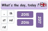 What’s the day, today - Eklablogekladata.com/MIq54MiwkFWfdHo-MSbaj9LXSSk/rituel-date-anglais-CE… · What’s the day, today ? , th nd rd st 2015 2016 2017. Day Month . Date Year