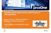 Building Rich Applications with Groovy's · PDF fileBuilding Rich Applications with Groovy's SwingBuilder Danno Ferrin, Sr. Software Engineer, Intelligent Software Solutions Andres