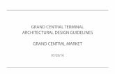 GRAND CENTRAL TERMINAL ARCHITECTURAL DESIGN GUIDELINES ... · PDF fileGRAND CENTRAL TERMINAL ARCHITECTURAL DESIGN GUIDELINES GRAND CENTRAL MARKET ... Grand Central Market brings the